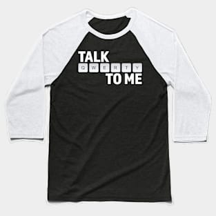 Talk QWERTY To Me Baseball T-Shirt